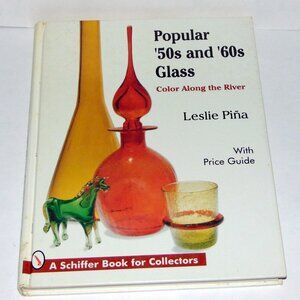 Popular '50s and '60s Glass: Color Along the River Leslie Pina Schiffer Book
